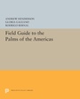 Cover: Field Guide to the Palms of the Americas - Princeton University Press