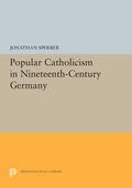 Cover: Popular Catholicism in Nineteenth-Century Germany - Princeton University Press