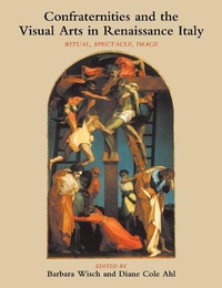 Enlarge image Cover: Confraternities and the Visual Arts in Renaissance Italy - Cambridge University Press