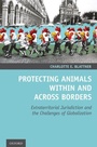 Cover: Protecting Animals Within and Across Borders - Oxford University Press Inc
