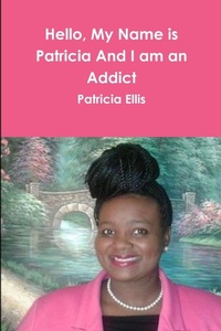 Enlarge image Cover: Hello, My Name is Patricia And I am an Addict - Lulu.com
