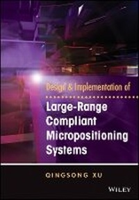 Enlarge image Cover: Design and Implementation of Large-Range Compliant Micropositioning Systems - Wiley