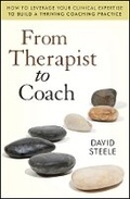 Cover: From Therapist to Coach: How to Leverage Your Clinical Expertise to Build a Thriving Coaching Practice - Wiley