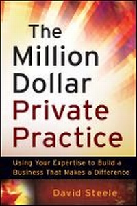 Enlarge image Cover: The Million Dollar Private Practice - Using Your Expertise to Build a Business That Makes a Difference - Wiley