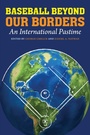 Cover: Baseball Beyond Our Borders - University of Nebraska Press
