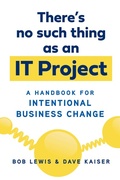 Cover: There's No Such Thing as an IT Project - Berrett-Koehler Publishers