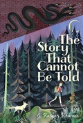 Cover: The Story That Cannot Be Told - Atheneum Books for Young Readers