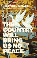 Cover: The Country Will Bring Us No Peace - Coach House Books