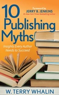 Cover: 10 Publishing Myths - Morgan James Publishing llc