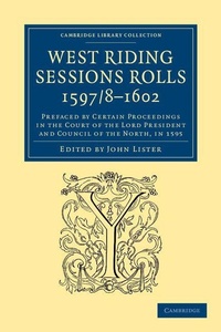 Enlarge image Cover: West Riding Sessions Rolls, 1597/8-1602 - Cambridge University Press