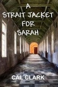 Cover: A Strait Jacket for Sarah - All Things That Matter Press