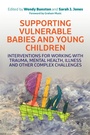 Cover: Supporting Vulnerable Babies and Young Children - Jessica Kingsley Publishers