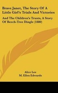 Cover: Brave Janet, The Story Of A Little Girl's Trials And Victories - Kessinger Publishing