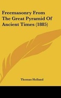 Cover: Freemasonry From The Great Pyramid Of Ancient Times (1885) - Kessinger Publishing