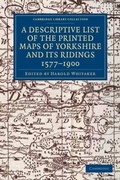 Cover: A Descriptive List of the Printed Maps of Yorkshire and its Ridings, 1577-1900 - Cambridge University Press