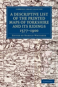 Enlarge image Cover: A Descriptive List of the Printed Maps of Yorkshire and its Ridings, 1577-1900 - Cambridge University Press