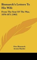 Cover: Bismarck's Letters To His Wife - Kessinger Publishing