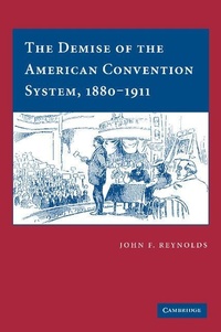 Enlarge image Cover: The Demise of the American Convention System, 1880-1911 - Cambridge University Press