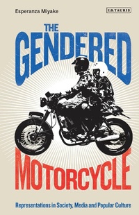 Abbildung von: The Gendered Motorcycle - I.B. Tauris