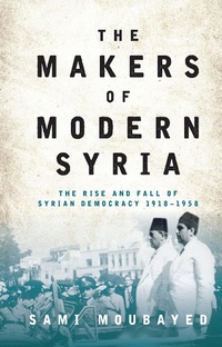 Enlarge image Cover: The Makers of Modern Syria - I.B. Tauris