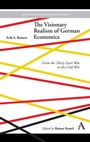 Cover: The Visionary Realism of German Economics - Anthem Press