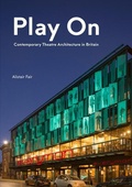 Cover: Play On: Contemporary Theatre Architecture in Britain - Lund Humphries Publishers Ltd