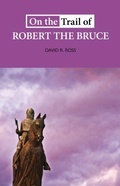 Cover: On the Trail of Robert the Bruce - Luath Press Ltd
