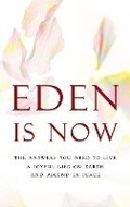 Cover: Eden is Now - The Answers You Need to Live a Joyful Life on Earth and Ascend in Peace - Earth Lodge