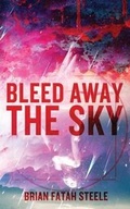 Cover: Bleed Away the Sky - Bloodshot Books