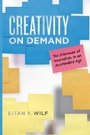 Cover: Creativity on Demand - University of Chicago Press