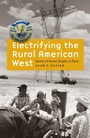 Cover: Electrifying the Rural American West - University of Nebraska Press