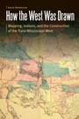 Cover: How the West Was Drawn - University of Nebraska Press