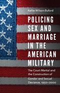 Cover: Policing Sex and Marriage in the American Military - University of Nebraska Press