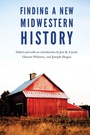 Cover: Finding a New Midwestern History - University of Nebraska Press