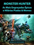 Cover: Monster Hunter As Mais Engracadas Epicas e Hilarias Piadas & Memes - Hiddenstuff Entertainment