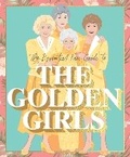 Cover: The Essential Fan Guide to the Golden Girls - Smith Street Books