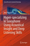 Cover: Hyper-specializing in Saxophone Using Acoustical Insight and Deep Listening Skills - Springer