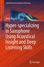 Cover: Hyper-specializing in Saxophone Using Acoustical Insight and Deep Listening Skills - Springer