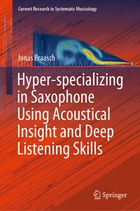 Enlarge image Cover: Hyper-specializing in Saxophone Using Acoustical Insight and Deep Listening Skills - Springer