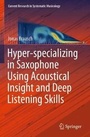 Cover: Hyper-specializing in Saxophone Using Acoustical Insight and Deep Listening Skills - Springer