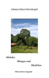 Abbildung von: Matoke, Mangos und Moskitos - BoD - Books on Demand