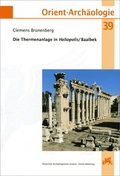 Cover: Die Thermenanlage in Heliopolis / Baalbek - VML Vlg Marie Leidorf
