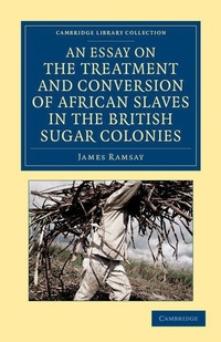 Abbildung von: An Essay on the Treatment and Conversion of African Slaves in the British Sugar Colonies - Cambridge University Press