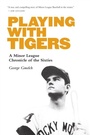 Cover: Playing with Tigers - University of Nebraska Press