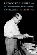 Cover: Theodore E. White and the Development of Zooarchaeology in North America - University of Nebraska Press