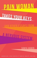Cover: Pain Woman Takes Your Keys, and Other Essays from a Nervous System - University of Nebraska Press