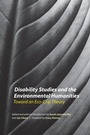 Cover: Disability Studies and the Environmental Humanities - University of Nebraska Press