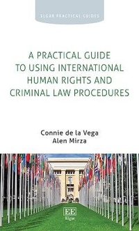 Enlarge image Cover: A Practical Guide to Using International Human Rights and Criminal Law Procedures - Edward Elgar Publishing