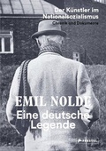 Cover: Emil Nolde. Eine deutsche Legende - Der K&uuml;nstler im Nationalsozialismus. Chronik und Dokumente - Prestel