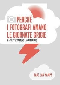 Abbildung von: Perché i fotografi amano le giornate grigie e altri sessantuno lampi di genio - Logos